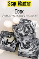 Soap Making Book: Homemade Soap Making For Professionals