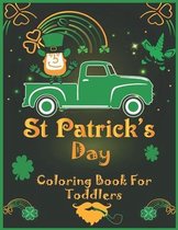 Saint Patrick's Day Coloring Book for Toddlers: Happy Saint Patrick's Day Coloring Book for Kids and Preschoolers - St Patrick's Day Gift Ideas for Gi