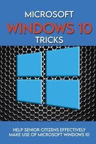 Microsoft Windows 10 Tricks: Help Senior Citizens Effectively Make Use Of Microsoft Windows 10
