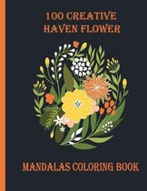 100 Creative Haven Flower Mandalas Coloring Book: 100 Magical Mandalas flowers- An Adult Coloring Book with Fun, Easy, and Relaxing Mandalas