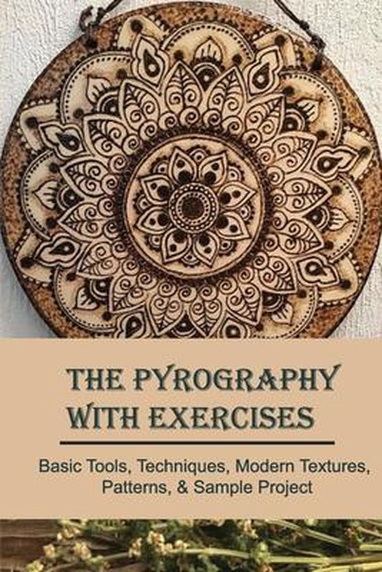 The Pyrography With Exercises Basic Tools, Techniques, Modern Textures