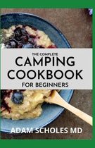 The Complete Camping Cookbook for Beginners: Delicious, Mouthwatering Recipes for Beginners and Advanced Camping Lovers