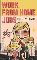 Work from Home Jobs for Moms: Passive Income Ideas for financial freedom life with your Family - 12 Real Small Businesses you can do right now