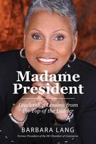 Madame President: Leadership Lessons from the Top of the Ladder