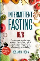 Intermittent Fasting 16/8: The ultimate step-by-step guide on the method 16/8 to improve your lifestyle, lose weight and eat healthy, giving more energy to your body