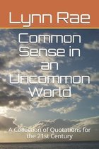 Common Sense in an Uncommon World: A Collection of Quotations for the 21st Century