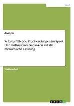 Selbsterfullende Prophezeiungen im Sport. Der Einfluss von Gedanken auf die menschliche Leistung