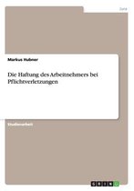 Die Haftung des Arbeitnehmers bei Pflichtverletzungen