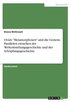 Ovids "Metamorphosen" und die Genesis. Parallelen zwischen der Weltentstehungsgeschichte und der Schöpfungsgeschichte