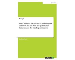 Italo Calvinos "Il sentiero dei nidi di ragno". Der Blick auf die Welt des politischen Kampfes aus der Kinderperspektive