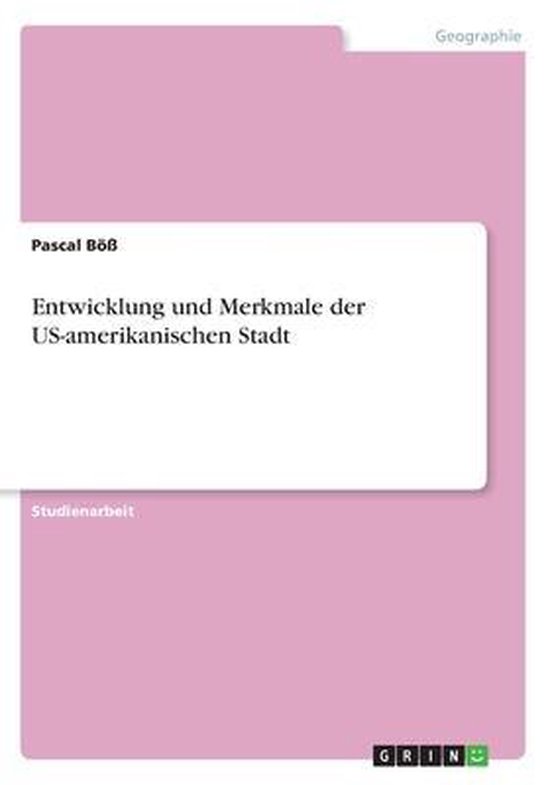 Entwicklung und Merkmale der US-amerikanischen Stadt