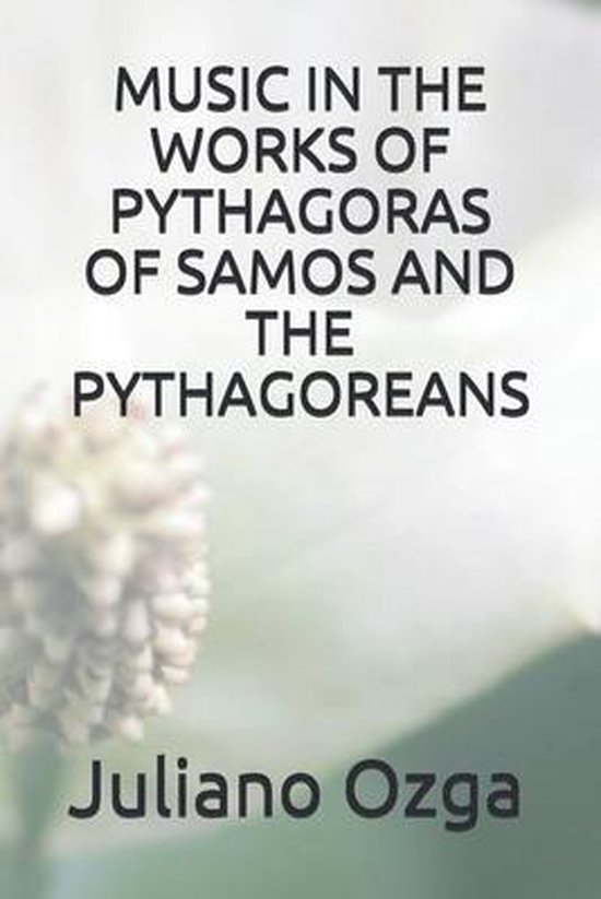 Music in the Works of Pythagoras of Samos and the Pythagorea ... - cover