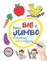 Funny Big & Jumbo Coloring Book: Coloring Book for Toddler from 3 To 8 years, Easy, Large, Giant Simple Picture Coloring Books.