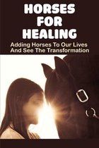 Horses For Healing: Adding Horses To Our Lives And See The Transformation