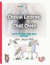 Cheval Licorne Chat Chien: Livre de Coloriage pour Enfants, J' peux pas j'ai cheval, 4 ans et plus