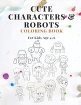 Cute Characters & Robots Coloring Book For Kids Age 4-6: A Fun Kids Coloring Book - Activity Book for Kids Age 4-6, Boys or Girls, With 30 High Qualit