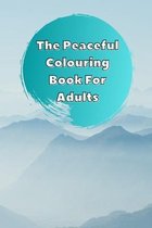 The Peaceful Colouring Book For Adults