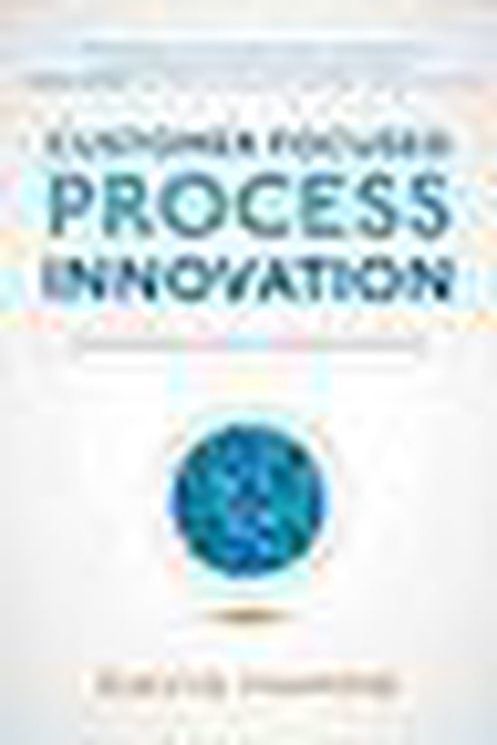 Customer Focused Process Innovation: Linking Strategic Inten ... - cover