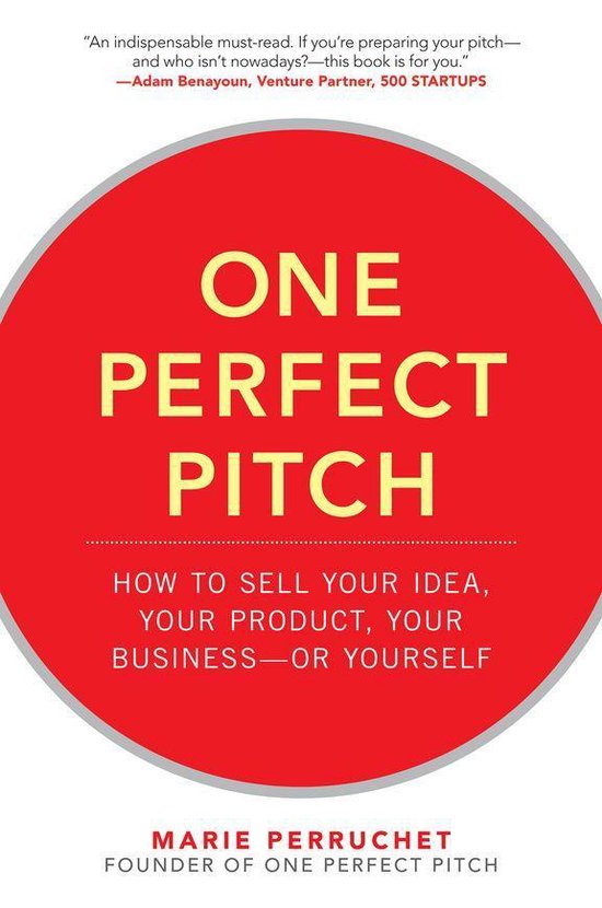One Perfect Pitch: How to Sell Your Idea, Your Product, Your ... - cover