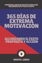 365 Dias de Extrema Motivacion-Alcanzando El Exito Proposito Y Accion!