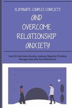 Eliminate Couples Conflicts And Overcome Relationship Anxiety: How To Overcome Anxiety, Jealousy, Negative Thinking, Manage Insecurity And Attachment