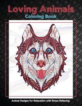 Loving Animals - Coloring Book - Animal Designs for Relaxation with Stress Relieving
