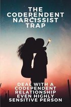 The Codependent Narcissist Trap: Deal With A Codependent Relationship Even Highly Sensitive Person