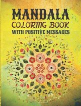 Mandala Coloring Book with Positive Messages: The Art of Mandala - Adult Coloring Book Featuring Beautiful Mandalas Designed - Mindful Mandalas