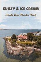 Guilty & Ice Cream: Sandy Bay Murder Novel