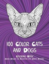 100 Color Cats and Dogs - Coloring Book - Animal Designs for Relaxation with Stress Relieving