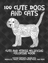 100 Cute Dogs and Cats - Cute and Stress Relieving Coloring Book - Boston Terriers, Devon Rex, Basenjis, Dwelf, Spanish Water Dogs, and more