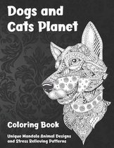 Dogs and Cats Planet - Coloring Book - Unique Mandala Animal Designs and Stress Relieving Patterns