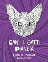 Cani e gatti Pianeta - Libro da colorare - Disegni antistress