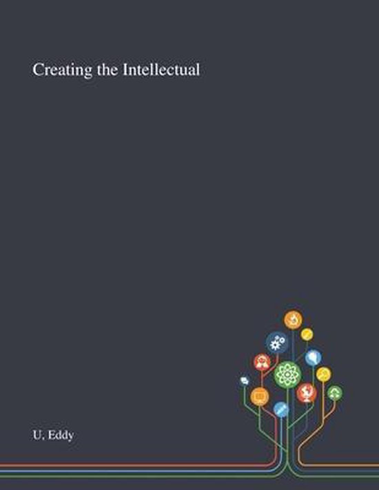 Creating The Intellectual Creating the Intellectual | 9781013293146 | Eddy U | Boeken | bol.com