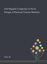 Soft Magnetic Composites in Novel Designs of Electrical Traction Machines