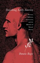 Describing Early America - Bartram, Jefferson, Crevecoeur and The Rhetoric of Natual History
