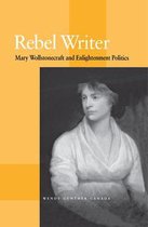 Rebel Writer - Mary Wollstonecraft and Enlightenment Politics