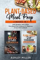 Plant Based Meal Prep: 2 Books in 1 - This Bundle Includes