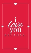 I Love You Because: A Red Hardbound Fill in the Blank Book for Girlfriend, Boyfriend, Husband, or Wife - Anniversary, Engagement, Wedding,