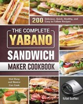 The Complete Yabano Sandwich Maker Cookbook