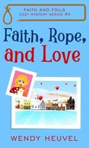 Faith and Foils Cozy Mystery- Faith, Rope, and Love