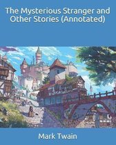 The Mysterious Stranger and Other Stories (Annotated)