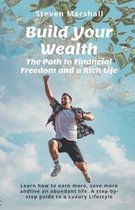 Build Your Wealth: The Path to Financial Freedom and a Rich Life