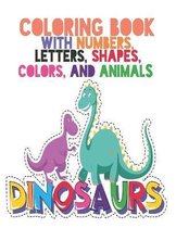 Coloring Book with Numbers: Coloring Book, Letters, Shapes, Colors, and Animals!