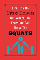Life Has Its Ups And Downs But Where I'm From We Call Those The Squats