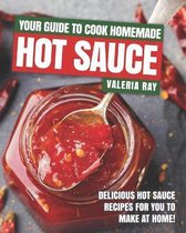 Your Guide to Cook Homemade Hot Sauce