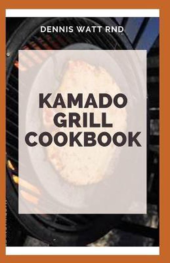 Kamado Grill Cookbook, Dennis Watt Rnd 9798668920600 Boeken