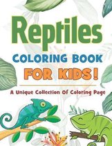 Reptiles Coloring Book For Kids! A Unique Collection Of Coloring Page