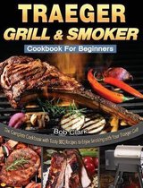 Traeger Grill & Smoker Cookbook For Beginners