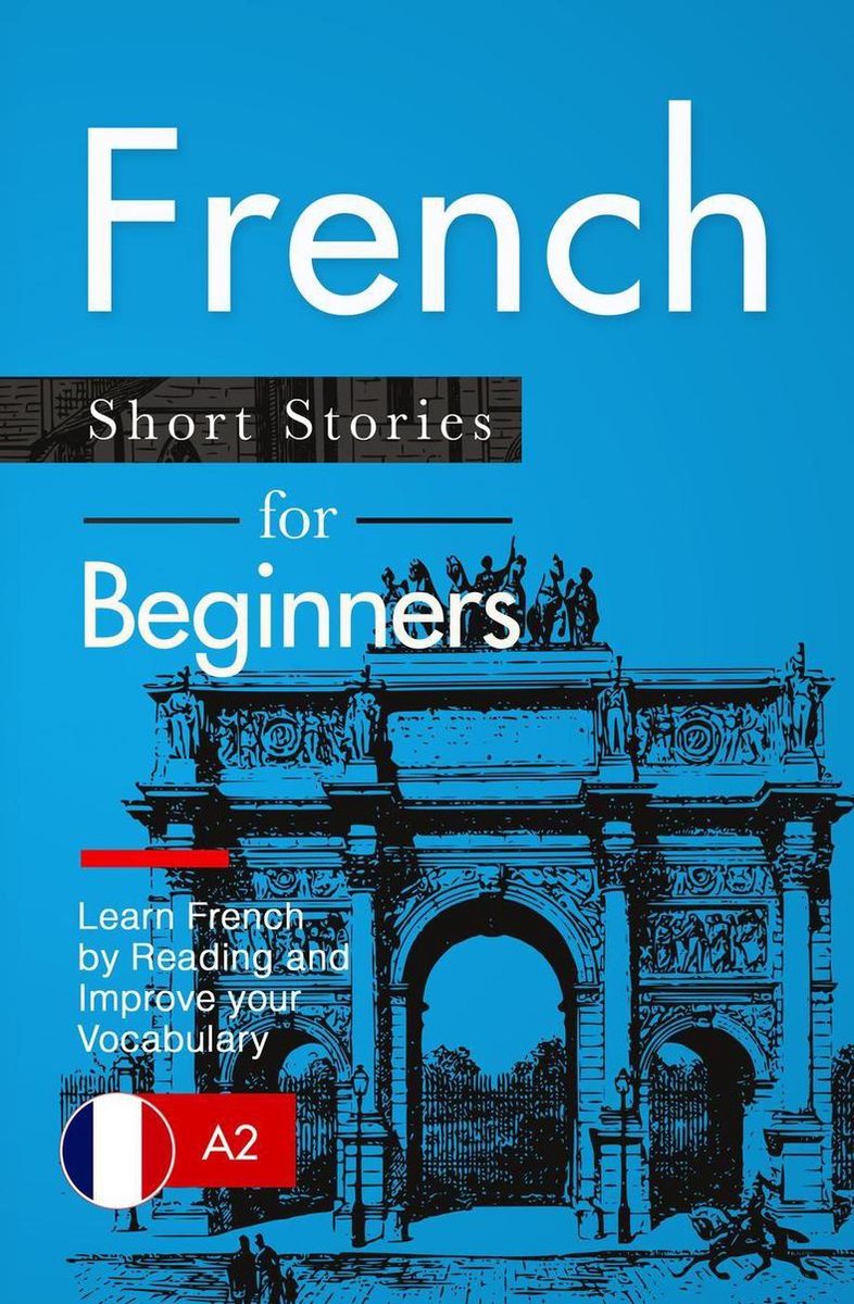 Omslag van Learn French: French for Beginners (A1 / A2) - Short Stories to Improve Your Vocabulary and Learn French by Reading (French Edition)